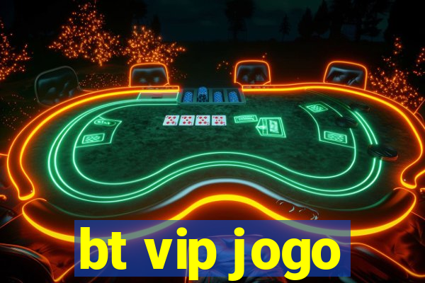 bt vip jogo